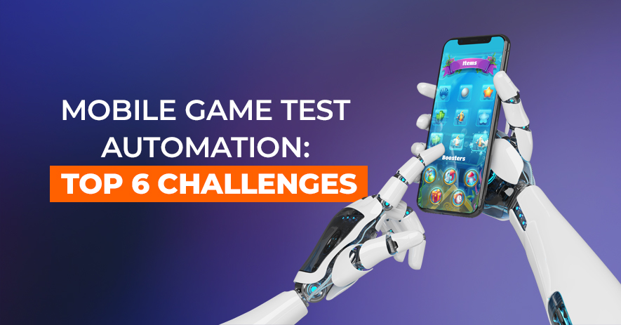 Mobile Game Test Automation: Top 6 Challenges
